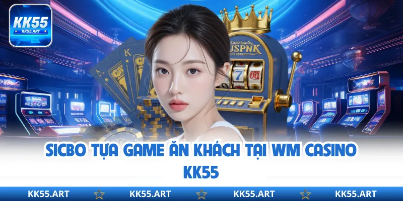 Sicbo tựa game ăn khách tại WM Casino KK55