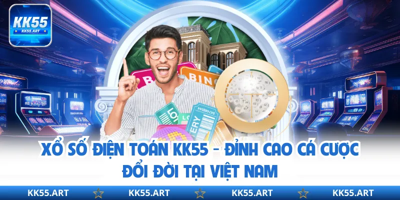 Xổ Số Điện Toán KK55 - Đỉnh Cao Cá Cược Đổi Đời Tại Việt Nam