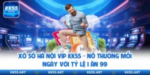 Xổ Số Hà Nội Vip KK55 - Nổ Thưởng Mỗi Ngày Với Tỷ Lệ 1 Ăn 99
